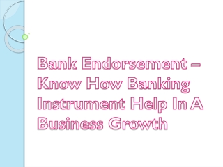 Bank Endorsement – Know How Banking Instrument Help In A Business Growth
