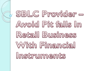 SBLC Provider – Avoid Pit falls In Retail Business With Financial Instruments