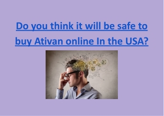 Do you think it will be safe to buy Ativan online In the USA