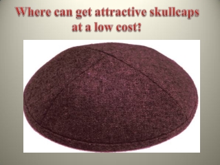 Where can get attractive skull caps at a low cost