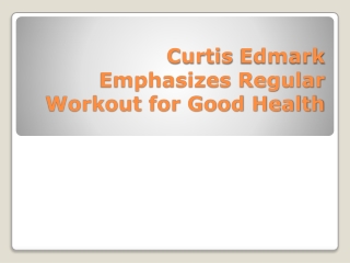 Curtis Edmark Emphasizes Regular Workout for Good Health