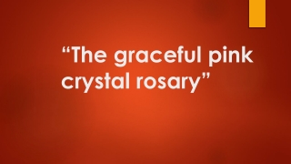 “The graceful pink crystal rosary”