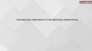 FEATURES AND COMPONENTS OF AN ANESTHESIA WORKSTATION