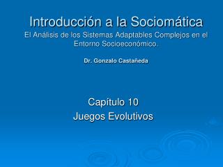 Introducción a la Sociomática El Análisis de los Sistemas Adaptables Complejos en el Entorno Socioeconómico. Dr. Gonzal