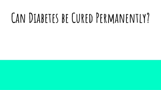 Can Diabetes be Cured Permanently?