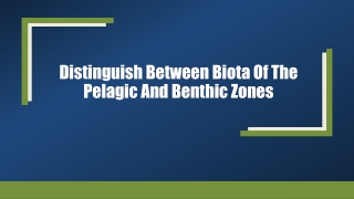 Distinguish between biota of the pelagic and benthic