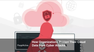 How Organizations Protect Their Cloud Data from Cyber Attacks _ PeoplActive
