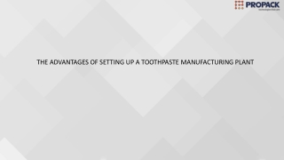 THE ADVANTAGES OF SETTING UP A TOOTHPASTE MANUFACTURING PLANT