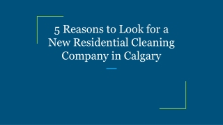 5 Reasons to Look for a New Residential Cleaning Company in Calgary