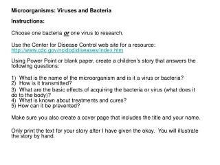 Microorganisms: Viruses and Bacteria Instructions:  Choose one bacteria or one virus to research. 