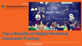 Top 5 Benefits of Digital Marketing Classroom Training