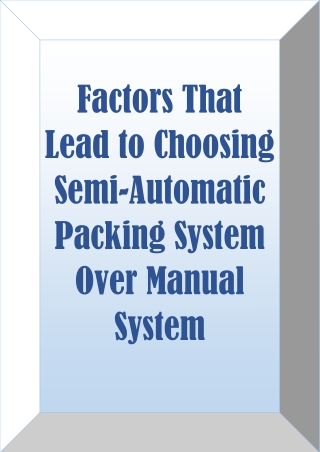 Factors That Lead to Choosing Semi-Automatic Packing System Over Manual System