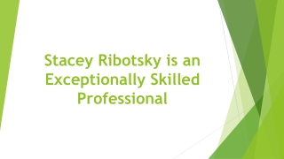 Stacey Ribotsky is an Exceptionally Skilled Professional