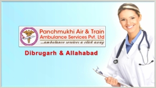 Receive Topmost EMS Based Air Ambulance from Dibrugarh and Allahabad