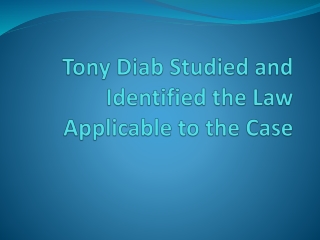 Tony Diab Studied and Identified the Law Applicable to the Case