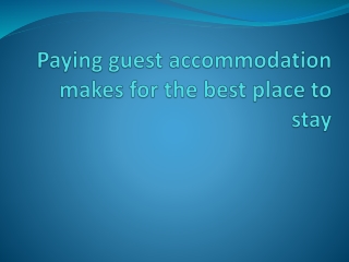 Paying guest accommodation makes for the best place