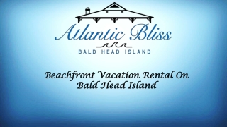 Get the best Beachfront Vacation Rental on Bald Head Island