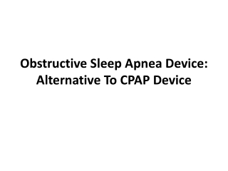 Obstructive Sleep Apnea device Alternative to CPAP device