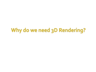 Why do we need 3D Rendering