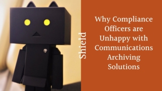 Why Compliance Officers are Unhappy with Communications Archiving Solutions