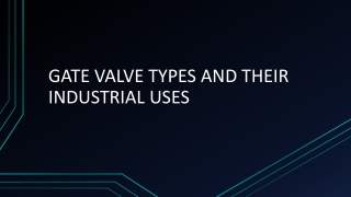 GATE VALVE TYPES AND THEIR INDUSTRIAL USES