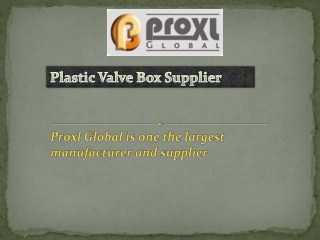 A Plastic Valve Box Supplier | Proxl Global