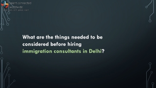 What are the things needed to be considered before hiring immigration consultants in Delhi