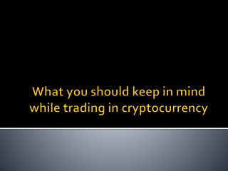 What you should keep in mind while trading in cryptocurrency