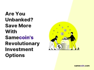 Are you unbanked Samecoin's Savings is here to your rescue