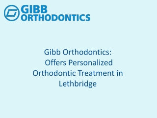 Gibb Orthodontics: Offers Personalized Orthodontic Treatment in Lethbridge