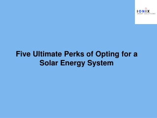 Five Ultimate Perks of Opting for a Solar Energy System