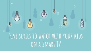 Five series to watch with your kids on a Smart TV