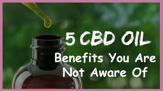 5 CBD Oil Benefits You Are Not Aware Of