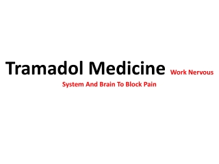 Tramadol medicine Work nervous system and brain to block pain