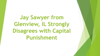 Jay Sawyer from Glenview, IL Strongly Disagrees with Capital Punishment