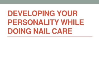 Developing your personality while doing nail care