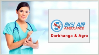 ICU Enabled Air Ambulance Available in Darbhanga and Agra