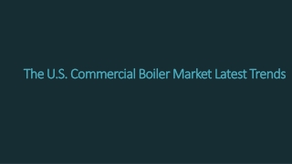 The U.S. Commercial Boiler Market Latest Trends