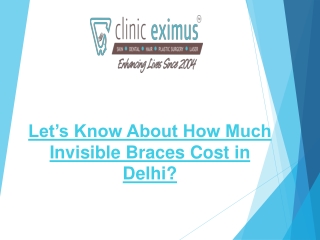 Let’s Know About How Much Invisible Braces Cost in Delhi