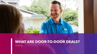 WHAT ARE DOOR-TO-DOOR DEALS