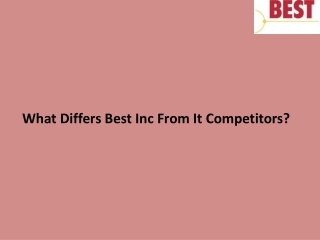 What Differs Best Inc From It Competitors?