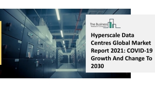 Hyperscale Data Centres Global Market Report 2021 COVID-19 Growth And Change To 2030