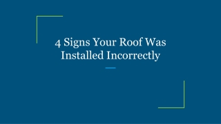 4 Signs Your Roof Was Installed Incorrectly
