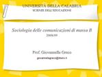 UNIVERSIT DELLA CALABRIA SCIENZE DELL EDUCAZIONE Sociologia delle comunicazioni di massa B 2008