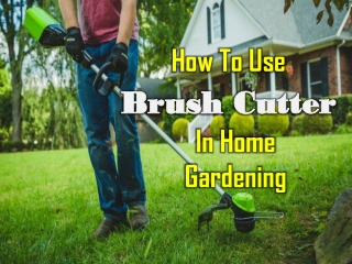 How To Use Brush Cutter In Home Gardening