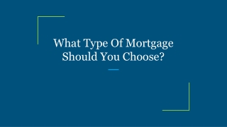 What Type Of Mortgage Should You Choose?