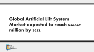 Global Artificial Lift System Market expected to reach $34,569 million by 2022.