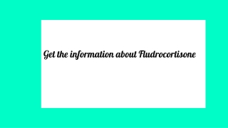 Get the information about Fludrocortisone