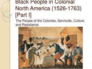 Black People in Colonial North America (1526-1763 ) [Part I]