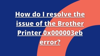 How do I resolve the issue of the Brother Printer 0x000003eb error
